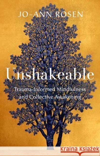 Unshakeable: Trauma-Informed Mindfulness for Collective Awakening Jo-ann Rosen 9781952692574 Parallax Press - książka