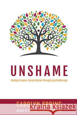 Unshame: Healing trauma-based shame through psychotherapy Carolyn Spring 9781999864613 Pods Trauma Training Ltd - książka