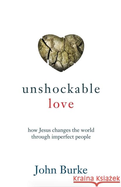 Unshockable Love: How Jesus Changes the World Through Imperfect People John Burke 9780801016509 Baker Books - książka