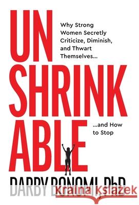 Unshrinkable: Why Strong Women Secretly Criticize, Diminish, and Thwart Themselves...and How to Stop Darby Bonomi 9781967509119 Cheval Press - książka