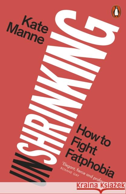 Unshrinking: How to Fight Fatphobia Manne, Kate 9781802062175 Penguin Books Ltd - książka