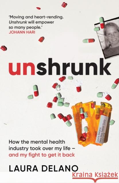Unshrunk: How The Mental Health Industry Took Over My Life - And My Fight to Get it Back Delano, Laura 9781913183219 Octopus Publishing Group - książka