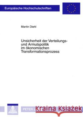 Unsicherheit Der Verteilungs- Und Armutspolitik Im Oekonomischen Transformationsprozess Diehl, Martin 9783631565308 Lang, Peter, Gmbh, Internationaler Verlag Der - książka