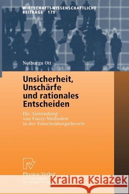 Unsicherheit, Unschärfe Und Rationales Entscheiden: Die Anwendung Von Fuzzy-Methoden in Der Entscheidungstheorie Ott, Notburga 9783790813371 Physica-Verlag - książka