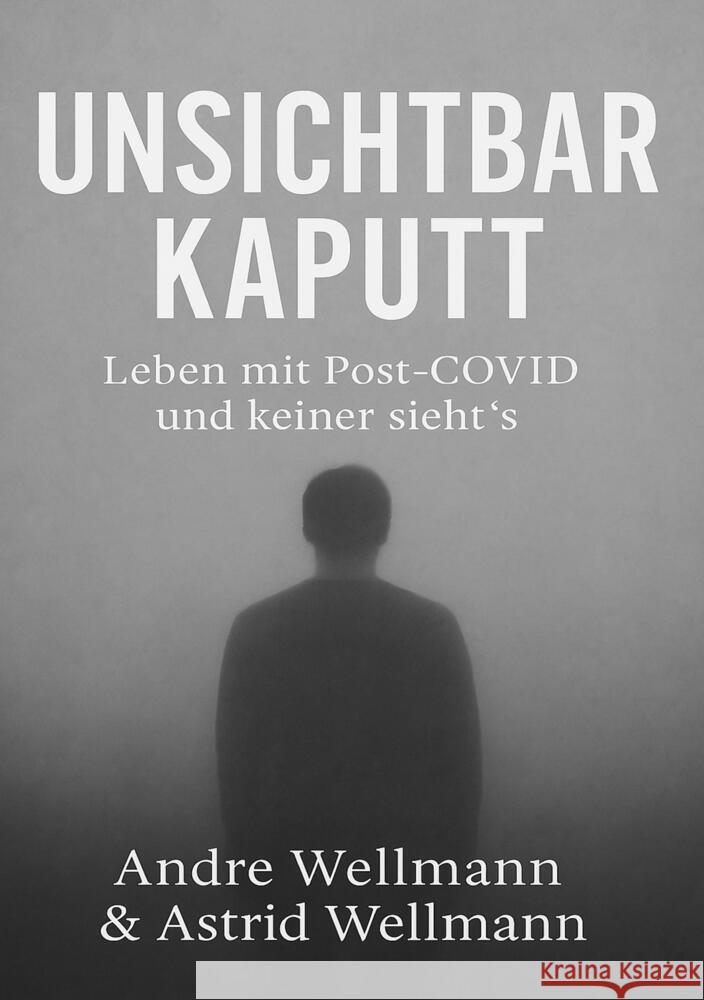 Unsichtbar Kaputt Wellmann, Andre, Wellmann, Astrid 9783384572370 tredition - książka