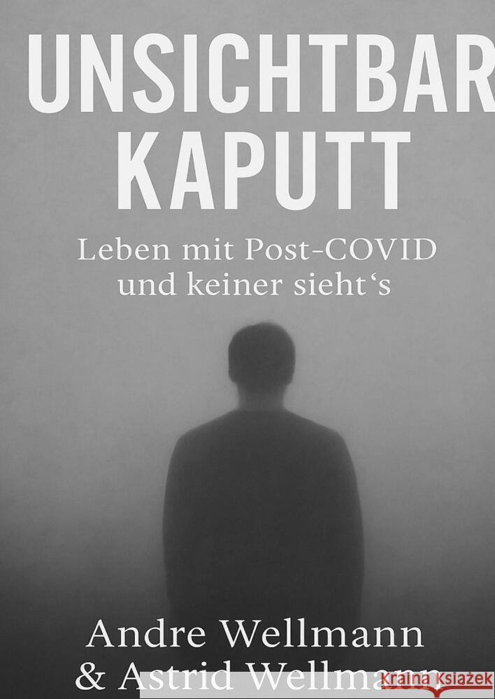 Unsichtbar Kaputt Wellmann, Andre, Wellmann, Astrid 9783384572387 tredition - książka