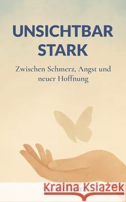 Unsichtbar stark: Zwischen Schmerz, Angst und neuer Hoffnung Maria Rodriguez 9783819274596 Bod - Books on Demand - książka
