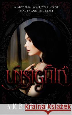 Unsightly: A Modern- Day Retelling of Beauty and the Beast Amber Garza 9781542659963 Createspace Independent Publishing Platform - książka