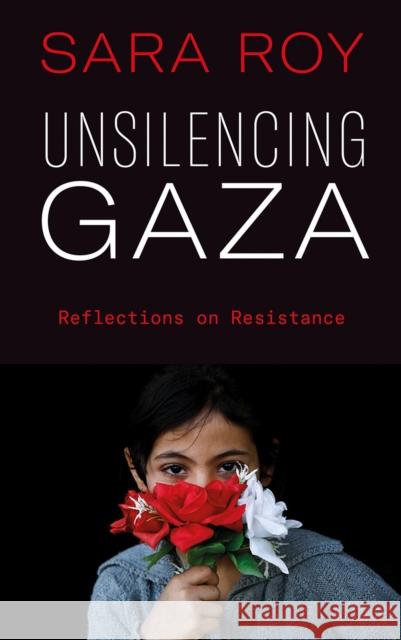 Unsilencing Gaza: Reflections on Resistance Sara Roy 9780745341378 Pluto Press - książka
