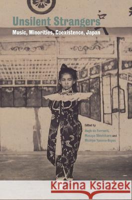 Unsilent Strangers: Music, Minorities, Co-existence, Japan Hugh de Ferranti Michiyo Yoneno-Reyes Masaya Shishikura 9789813252363 NUS Press - książka