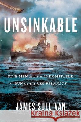 Unsinkable: Five Men and the Indomitable Run of the USS Plunkett James Sullivan 9781982147631 Scribner Book Company - książka