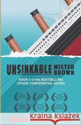 Unsinkable Mister Brown: Cruise Confidential 3 Brian David Bruns 9781522080947 Independently Published - książka