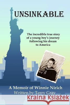 Unsinkable: the incredible true story of a young boy's journey following his dream to America Nirich, Winnie 9781502411341 Createspace - książka