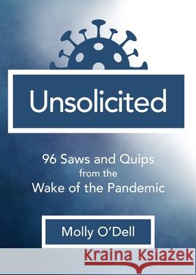 Unsolicited: 96 Saws and Quips from the Wake of the Pandemic Molly O'Dell 9781734913668 Whaler Books - książka