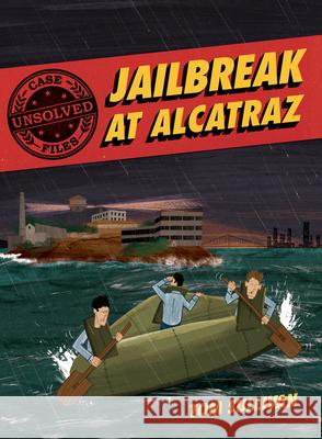 Unsolved Case Files: Jailbreak at Alcatraz: Frank Morris & the Anglin Brothers' Great Escape Tom Sullivan Tom Sullivan 9780062991546 Balzer & Bray/Harperteen - książka