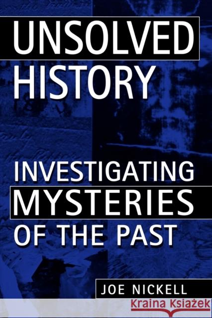 Unsolved History: Investigating Mysteries of the Past Nickell, Joe 9780813191379 University Press of Kentucky - książka