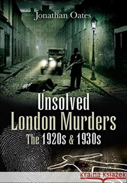 Unsolved London Murders: The 1920s & 1930s Jonathan Oates 9781526783431 Pen and Sword True Crime - książka