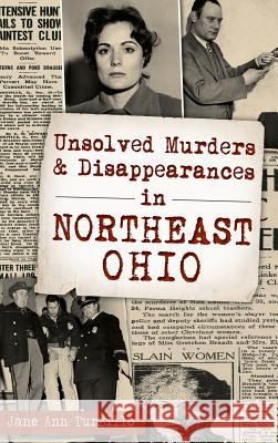 Unsolved Murders and Disappearances in Northeast Ohio Jane Ann Turzillo 9781540202383 History Press Library Editions - książka