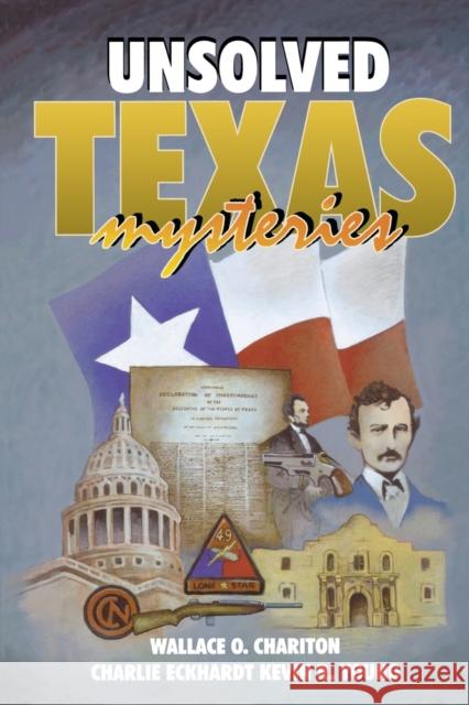 Unsolved Texas Mysteries Wallace O. Chariton Kevin R. Young Charlie Eckhardt 9781556222566 Republic of Texas Press - książka