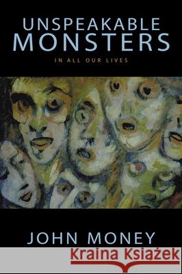 Unspeakable Monsters: In All Our Lives John Money 9781573927079 Prometheus Books - książka