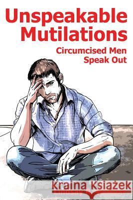 Unspeakable Mutilations: Circumcised Men Speak Out Lindsay R. Watson 9781495266577 Createspace - książka