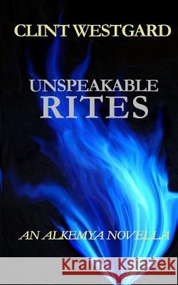 Unspeakable Rites: An Alkemya Novella Clint Westgard 9781928035312 Lost Quarter Books - książka
