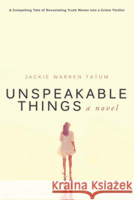 Unspeakable Things Jackie Warren Tatum 9781635053593 Mill City Press, Inc. - książka
