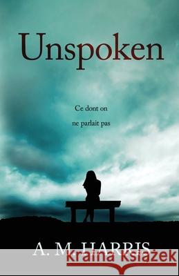 Unspoken: Ce dont on ne parlait pas A. M. Harris 9782957366668 A. M. Harris - książka