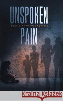 Unspoken Pain: Deep, Dark, Untold Secrets Lily Lee 9781546253624 Authorhouse - książka