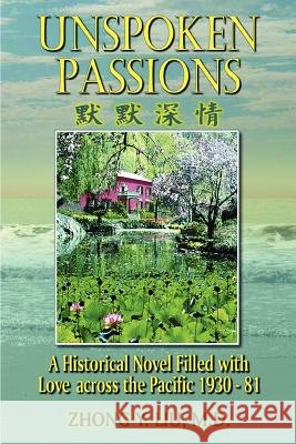 Unspoken Passions: A Historical Novel Filled with Love across the Pacific 1930-81 Liu, Zhong Y. 9780595351725 iUniverse - książka