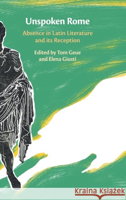 Unspoken Rome: Absence in Latin Literature and its Reception Tom Geue (University of St Andrews, Scotland), Elena Giusti (University of Warwick) 9781108843041 Cambridge University Press - książka