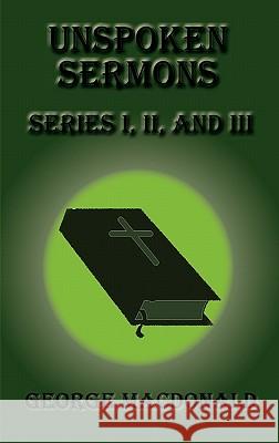 Unspoken Sermons - Series I, II, and III George MacDonald 9781617430459 Greenbook Publications, LLC - książka