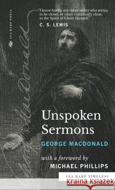 Unspoken Sermons (Sea Harp Timeless series): Series I, II, and III (Complete and Unabridged) George MacDonald Michael Phillips 9780768473629 Sea Harp Press - książka