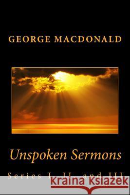 Unspoken Sermons: Series I, II, and III George MacDonald 9781492192848 Createspace - książka