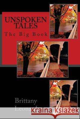 Unspoken Tales: The Big Book Brittany Alexandria Leonard 9781523909599 Createspace Independent Publishing Platform - książka