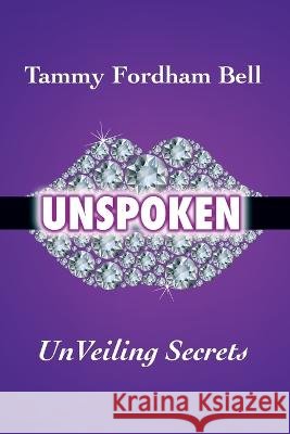 UnSpoken: UnVeiling Secrets Bell, Tammy Fordham 9798885902076 Tammy Fordham Bell - książka
