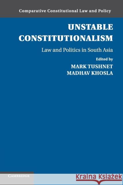Unstable Constitutionalism: Law and Politics in South Asia Tushnet, Mark 9781107644564 Cambridge University Press - książka