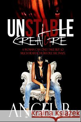Unstable Creature: Revenge, Drama, Heartache and Pain, Can release a Karma in the form of an Unstable Creature. B, Angel 9780988736030 Free Your Mind to Books - książka