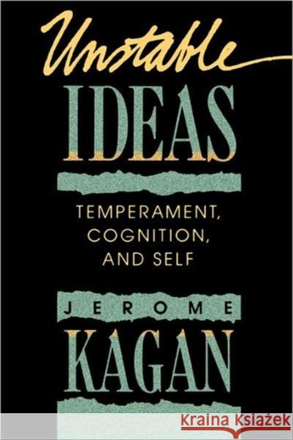 Unstable Ideas: Temperament, Cognition, and Self Kagan, Jerome 9780674930391 Harvard University Press - książka