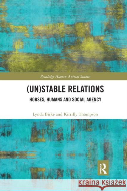 (Un)Stable Relations: Horses, Humans and Social Agency: Horses, Humans and Social Agency Birke, Lynda 9780367874506 Routledge - książka