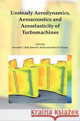 Unsteady Aerodynamics, Aeroacoustics and Aeroelasticity of Turbomachines Kenneth C. Hall Robert E. Kielb Jeffrey P. Thomas 9789048170913 Not Avail - książka
