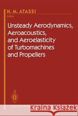 Unsteady Aerodynamics, Aeroacoustics, and Aeroelasticity of Turbomachines and Propellers H. M. Atassi 9781461393436 Springer - książka