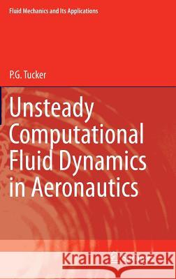 Unsteady Computational Fluid Dynamics in Aeronautics P.G. Tucker 9789400770485 Springer - książka