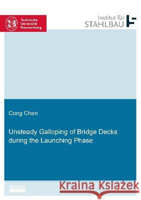 Unsteady Galloping of Bridge Decks during the Launching Phase Cong Chen 9783844082210 Shaker Verlag GmbH, Germany - książka