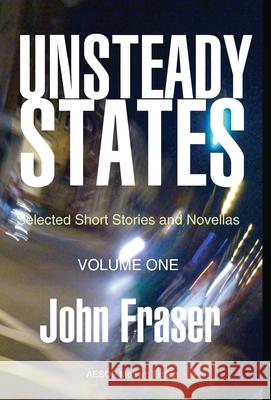 Unsteady States, Vol. I: Selected Short Stories and Novellas John Fraser 9781914938108 Aesop Publications - książka