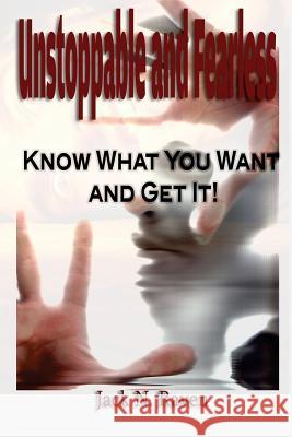 Unstoppable and Fearless - Know What You Want and Get It Jack N. Raven 9781502491541 Createspace Independent Publishing Platform - książka