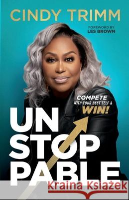 Unstoppable: Compete with Your Best Self and Win Cindy Trimm 9781931635097 Trimm Global Media - książka