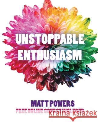 Unstoppable Enthusiasm: Habits to Build & Sustain Your Enthusiasm Matt Powers 9781732187863 Permaculturepowers123 - książka