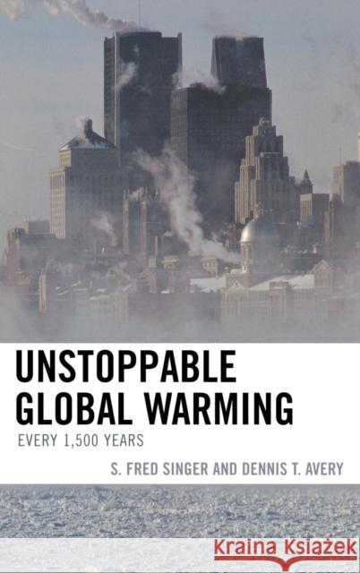 Unstoppable Global Warming: Every 1,500 Years Singer, Fred S. 9780742551169 Rowman & Littlefield Publishers - książka