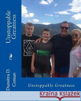 Unstoppable Greatness Dumitru D. Coman 9781537304762 Createspace Independent Publishing Platform - książka